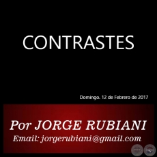 CONTRASTES - Por JORGE RUBIANI - Domingo. 12 de Febrero de 2017